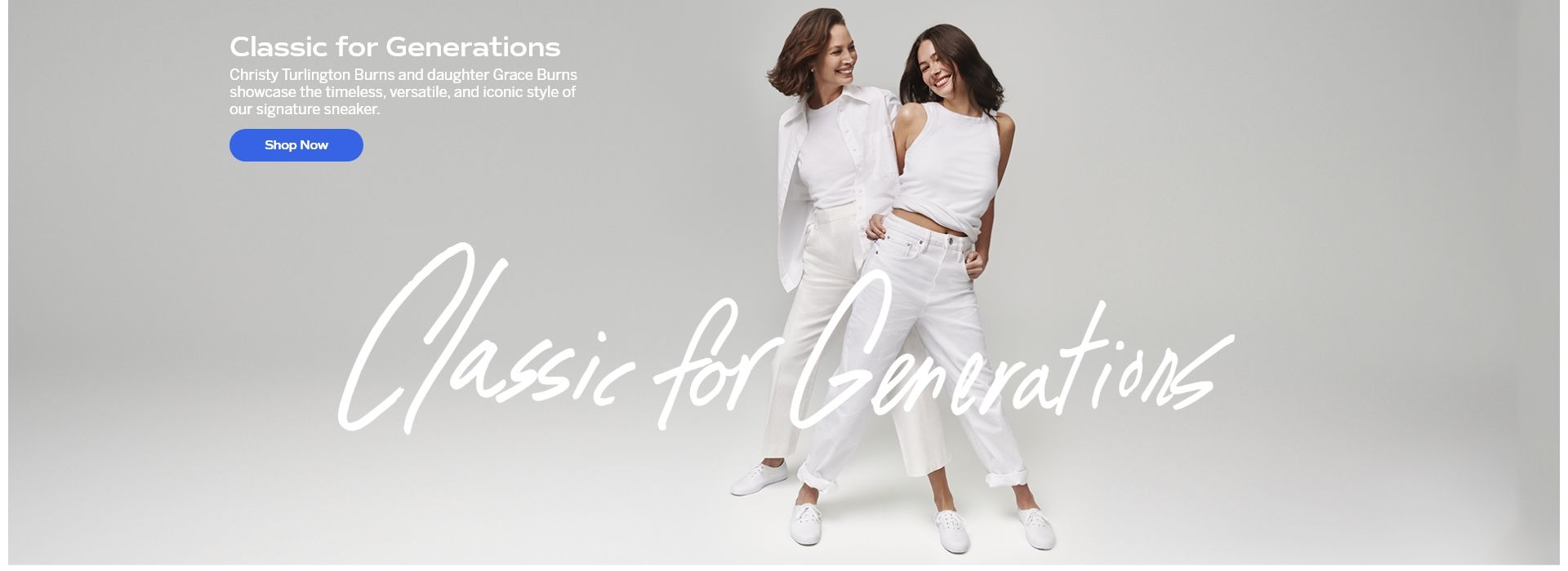 Classic for Generations. Christy Turlington Burns and daughter Grace Burns showcase the timeless, versatile, and iconic style of our signature sneaker. Shop Now